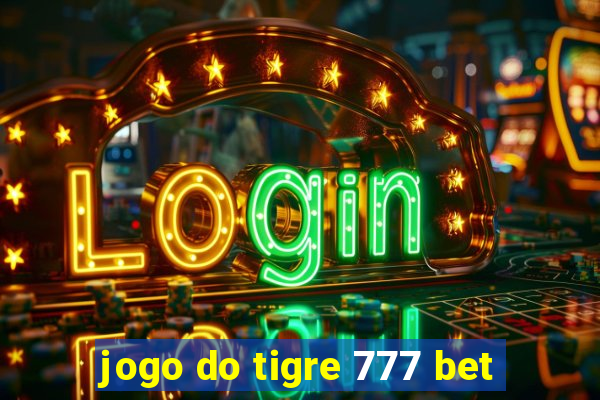 jogo do tigre 777 bet